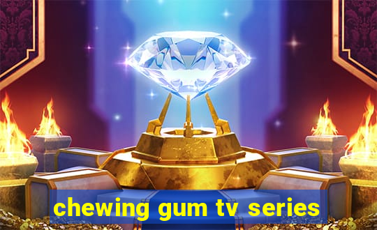 chewing gum tv series